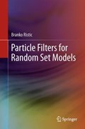 Particle Filters for Random Set Models | Branko Ristic | 