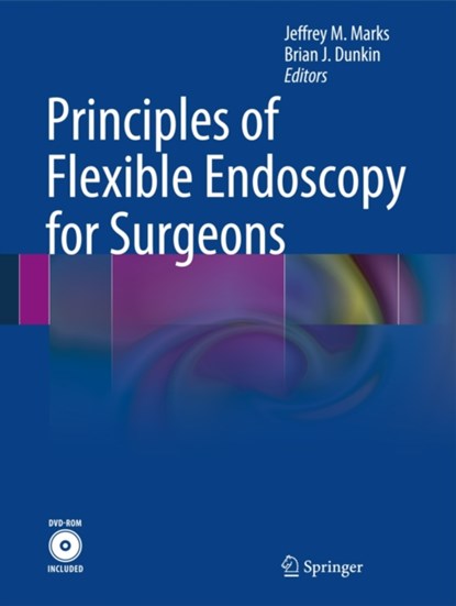 Principles of Flexible Endoscopy for Surgeons, Brian J. Dunkin ;  Jeffrey M. Marks - Gebonden - 9781461463290
