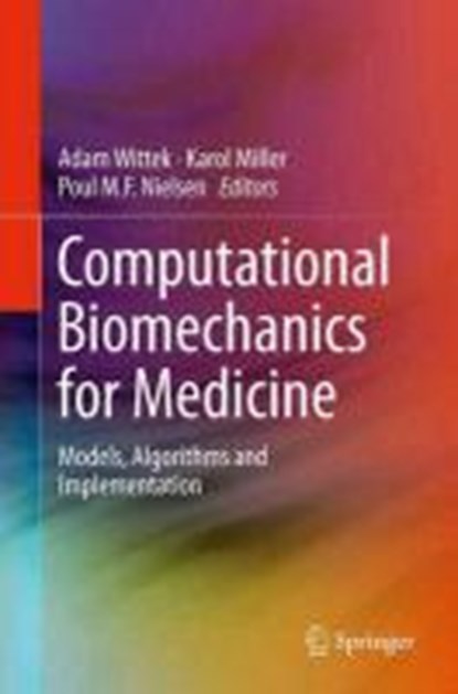 Computational Biomechanics for Medicine, WITTEK,  Adam ; Miller, Karol ; Nielsen, Poul M.F. - Gebonden - 9781461463504