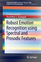 Robust Emotion Recognition using Spectral and Prosodic Features | K. Sreenivasa Rao ; Shashidhar G. Koolagudi | 