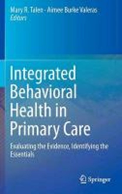 Integrated Behavioral Health in Primary Care, Mary R. Talen ; Aimee Burke Valeras - Gebonden - 9781461468882