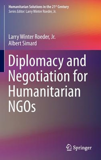 Diplomacy and Negotiation for Humanitarian NGOs, ROEDER,  Jr., Larry Winter ; Simard, Albert - Gebonden - 9781461471127