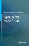 Hyperspectral Image Fusion | Subhasis Chaudhuri ; Ketan Kotwal | 