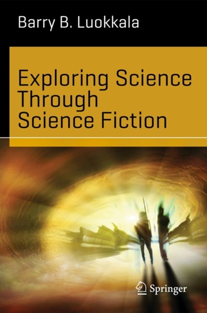 Exploring Science Through Science Fiction, Barry B. Luokkala - Paperback - 9781461478904