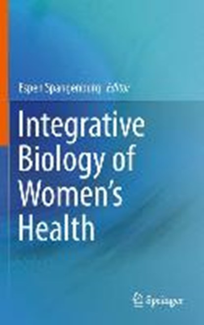 Integrative Biology of Women's Health, Espen E. Spangenburg - Gebonden - 9781461486299