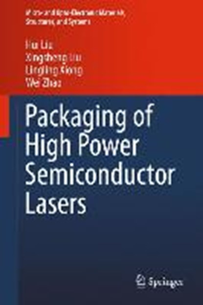 Packaging of High Power Semiconductor Lasers, LIU,  Xingsheng ; Zhao, Wei ; Xiong, Lingling ; Liu, Hui - Gebonden - 9781461492627