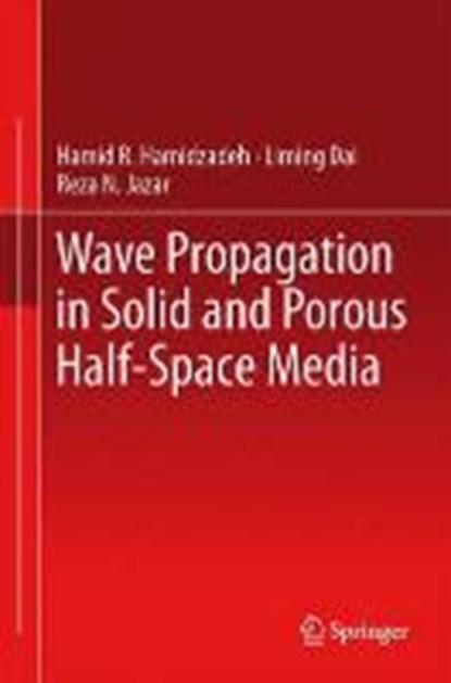 Wave Propagation in Solid and Porous Half-Space Media, Hamid R. Hamidzadeh ; Liming Dai ; Reza N. Jazar - Gebonden - 9781461492689