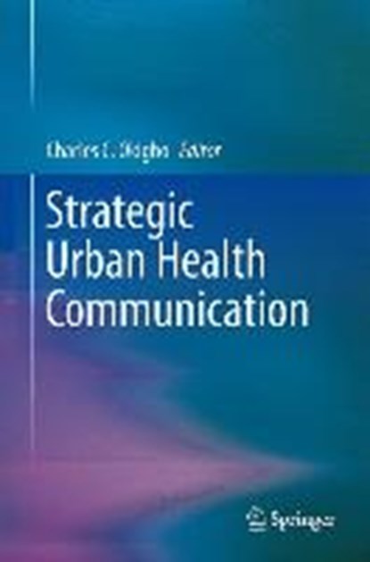 Strategic Urban Health Communication, Charles C. Okigbo - Gebonden - 9781461493341