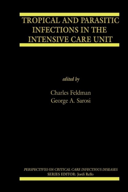 Tropical and Parasitic Infections in the Intensive Care Unit, Charles Feldman ; George A. Sarosi - Paperback - 9781461498469