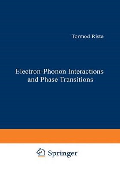 Electron-Phonon Interactions and Phase Transitions, RISTE,  T. - Paperback - 9781461589235