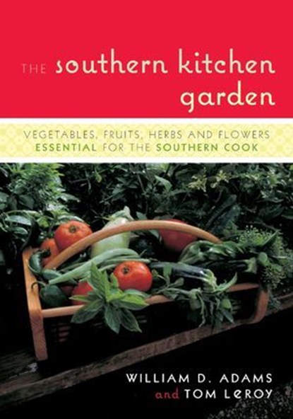 The Southern Kitchen Garden, William D. Adams ; Tom LeRoy - Ebook - 9781461603160
