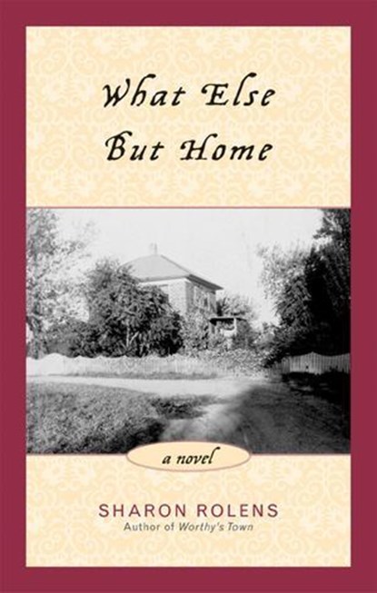What Else But Home, Sharon Rolens - Ebook - 9781461623335