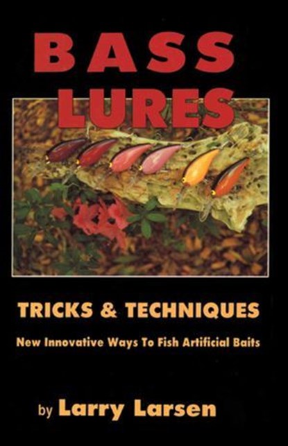 Bass Lures Trick and Techniques, Larry Larsen - Ebook - 9781461624332