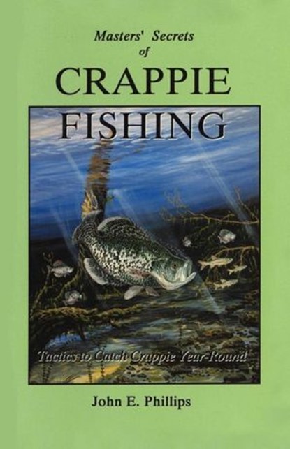 Masters' Secrets of Crappie Fishing, John E. Phillips - Ebook - 9781461624387