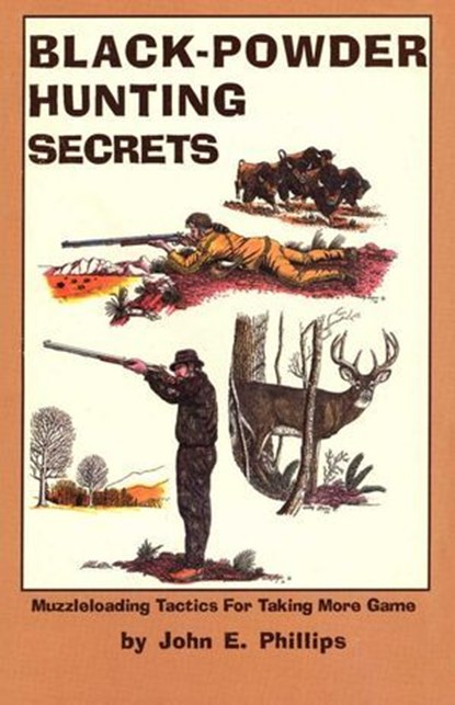 Black Powder Hunting Secrets, John E. Phillips - Ebook - 9781461624424