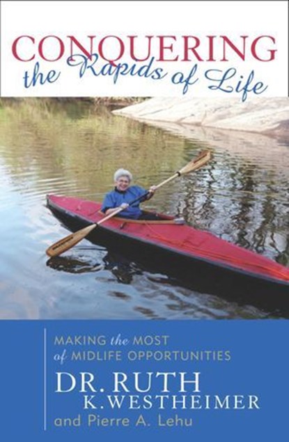 Conquering the Rapids of Life, Ruth K. Westheimer ; Pierre A. Lehu - Ebook - 9781461625766