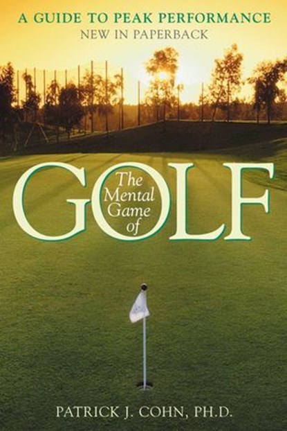 The Mental Game of Golf, Patrick J. Cohn, PhD - Ebook - 9781461635703