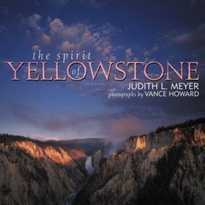 The Spirit of Yellowstone, Judith L. Meyer - Ebook - 9781461663966