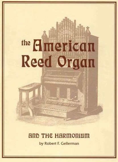 American Reed Organ and the Harmonium, Robert F. Gellerman - Ebook - 9781461694243