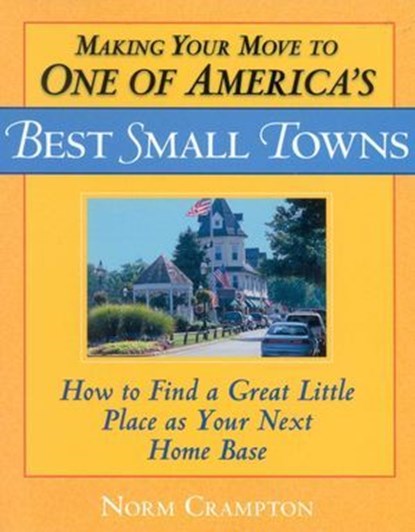 Making Your Move to One of America's Best Small Towns, Norman Crampton - Ebook - 9781461710660