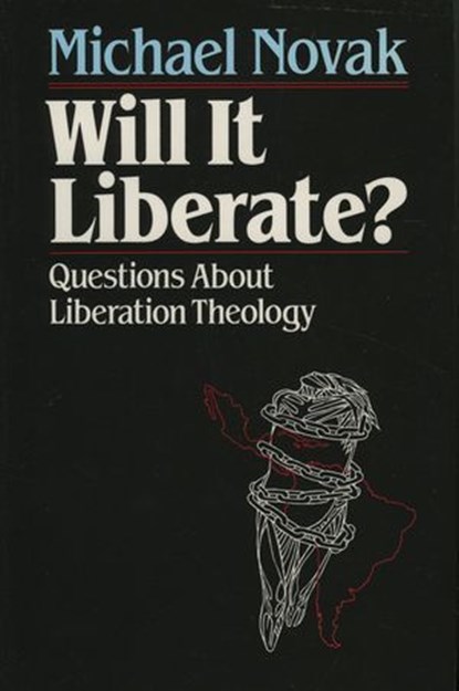 Will it Liberate ?, Michael Novak, former U.S. Ambassador to the U.N. Human Rights Commission, 1994 Templeton - Ebook - 9781461718567