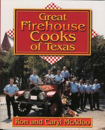 Great Firehouse Cooks of Texas, Ron McAdoo ; Caryl McAdoo - Ebook - 9781461732808
