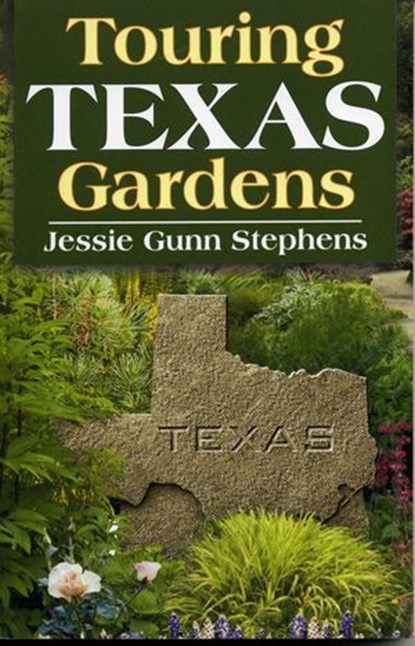 Touring Texas Gardens, Jessie Gunn Stephens - Ebook - 9781461732846