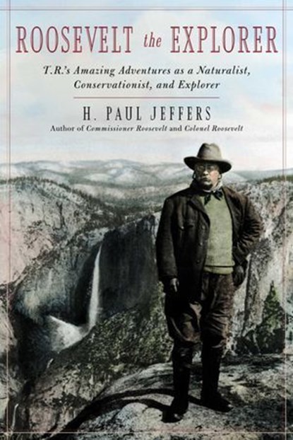 Roosevelt the Explorer, H. Paul Jeffers - Ebook - 9781461734376