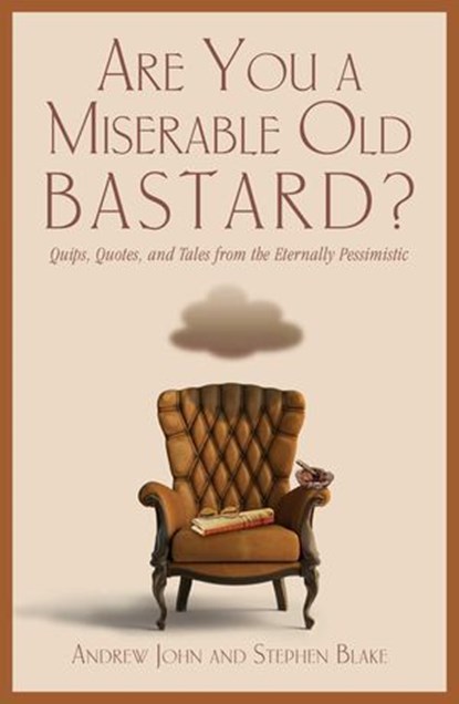 Are You a Miserable Old Bastard?, Andrew John ; Stephen Blake - Ebook - 9781461746331