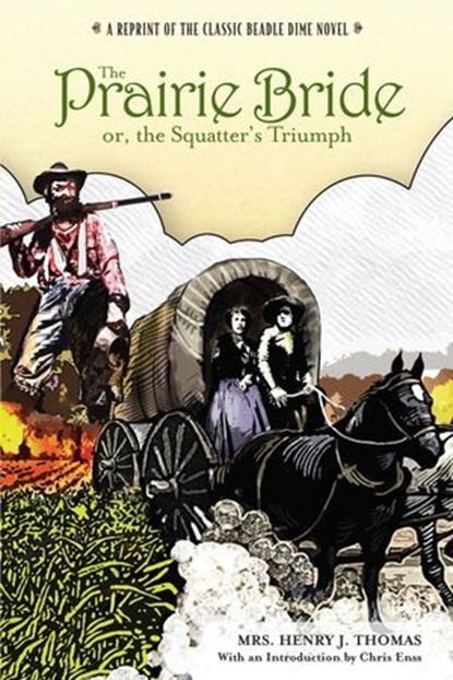 Prairie Bride; or, the Squatter's Triumph, Chris Enss ; Mrs. Henry J. Thomas - Ebook - 9781461748441
