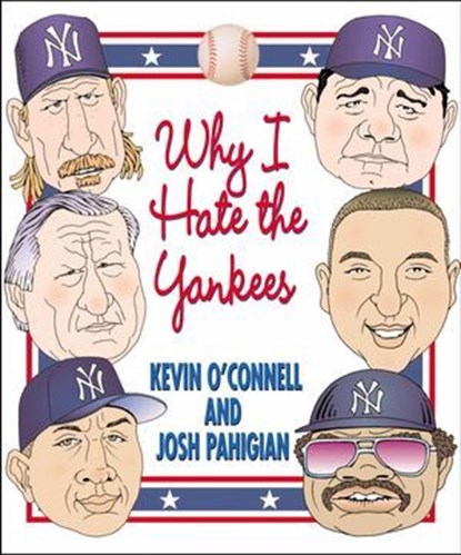 Why I Hate the Yankees, Kevin O'Connell ; Josh Pahigian - Ebook - 9781461748854