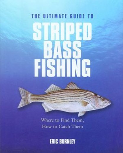 Ultimate Guide to Striped Bass Fishing, Eric Burnley - Ebook - 9781461749066