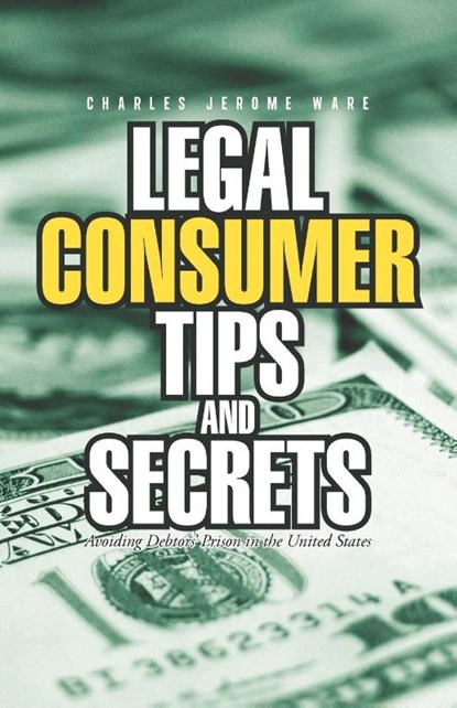 Legal Consumer Tips and Secrets, Charles Jerome Ware - Paperback - 9781462051823