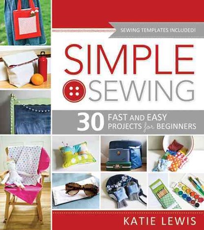 Simple Sewing: Perfect for Beginners, Fun for All, Katie Lewis - Paperback - 9781462112883