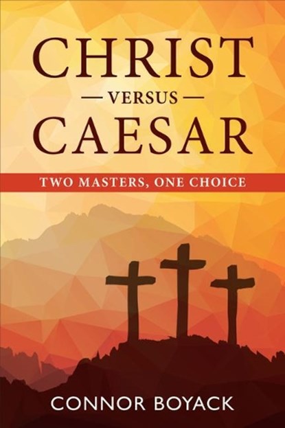 Christ Versus Caesar: Two Masters, One Choice, Connor Boyack - Paperback - 9781462138883