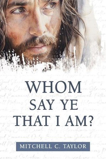 Whom Say Ye That I Am?, Mitchell Taylor - Paperback - 9781462148479