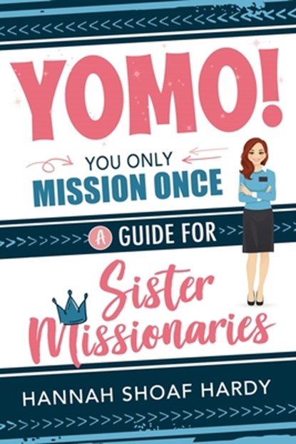 Yomo! You Only Mission Once:: A Guide for Sister Missionaries, Hannah Hardy - Paperback - 9781462148790