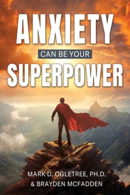 Anxiety Can Be Your Superpower, Brayden McFadden - Paperback - 9781462149421