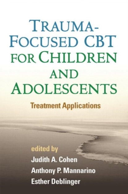 Trauma-Focused CBT for Children and Adolescents, Judith A. Cohen ; Anthony P. (Pittsburgh; Drexel University College of Medicine Mannarino ; Esther (Rowan University School of Osteopathic Medicine Deblinger - Gebonden - 9781462504824