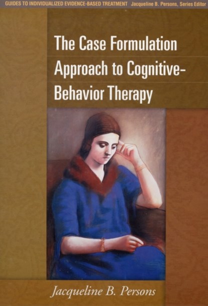 The Case Formulation Approach to Cognitive-Behavior Therapy, Jacqueline B. Persons - Paperback - 9781462509485