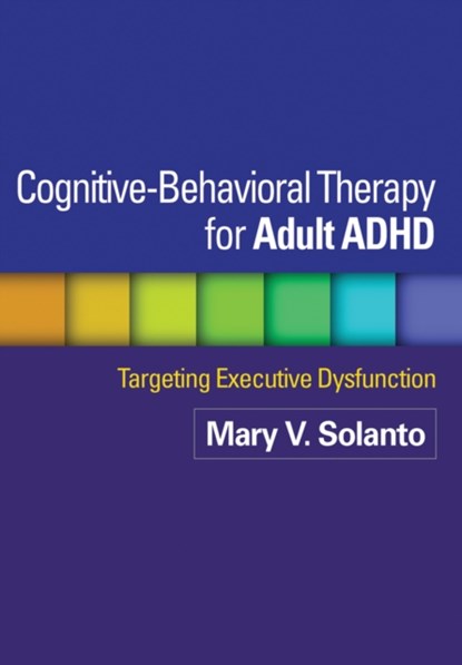Cognitive-Behavioral Therapy for Adult ADHD, Mary V. Solanto ; David J. Marks ; Jeanette Wasserstein ; Katherine J. Mitchell ; Russell A. Barkley - Paperback - 9781462509638