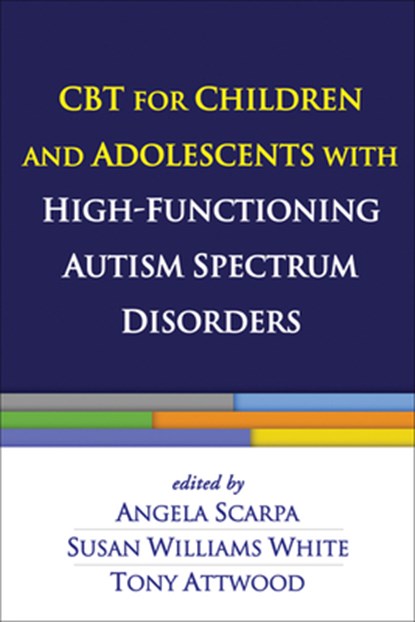 CBT for Children and Adolescents with High-Functioning Autism Spectrum Disorders, Angela (Virginia Tech Scarpa ; Susan Williams (Virginia Tech White ; Tony Attwood - Gebonden - 9781462510481