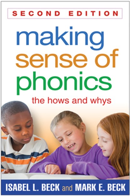 Making Sense of Phonics, Second Edition, Isabel L. Beck ; Mark E. (Manchester Academic Charter School Beck - Paperback - 9781462511990