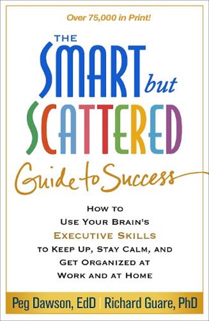 The Smart but Scattered Guide to Success, Peg (Center for Learning and Attention Disorders Dawson ; Richard Guare - Paperback - 9781462516964