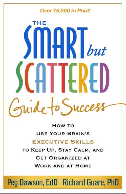 The Smart but Scattered Guide to Success, Peg (Center for Learning and Attention Disorders Dawson ; Richard Guare - Paperback - 9781462516964
