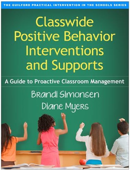 Classwide Positive Behavior Interventions and Supports, Brandi Simonsen ; Diane Myers - Paperback - 9781462519439