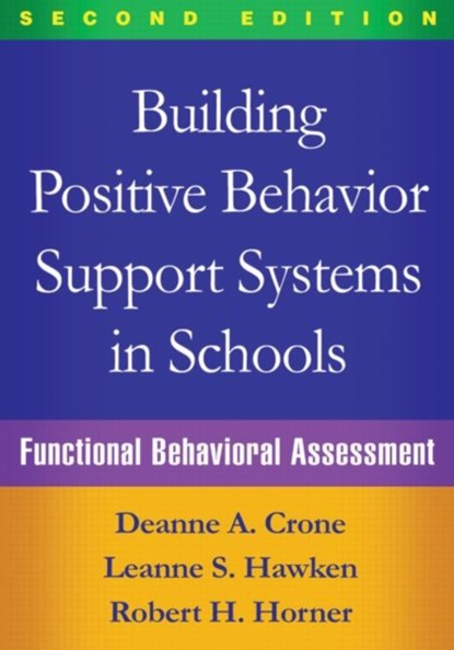 Building Positive Behavior Support Systems in Schools, Second Edition, Deanne A. (University of Oregon Crone ; Leanne S. (University of Utah Hawken ; Robert H. (University of Oregon Horner - Paperback - 9781462519729