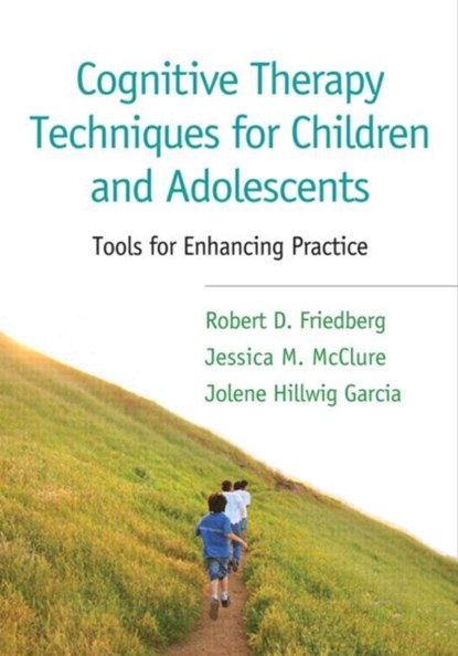 Cognitive Therapy Techniques for Children and Adolescents, Robert D. Friedberg ; Jessica M. McClure ; Jolene Hillwig Garcia - Paperback - 9781462520077