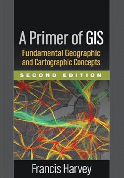 Harvey, F: Primer of GIS, Second Edition, HARVEY,  Francis - Paperback - 9781462522170