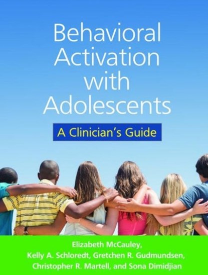 Behavioral Activation with Adolescents, Elizabeth McCauley ; Kelly A. Schloredt ; Gretchen R. Gudmundsen ; Christopher R. Martell ; Sona Dimidjian - Paperback - 9781462523986